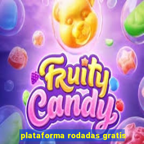 plataforma rodadas gratis